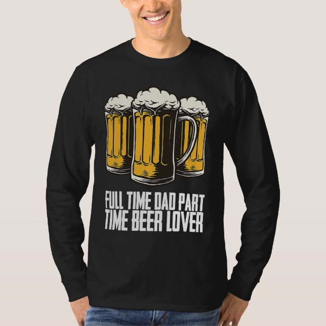 T-shirt Full time dad part time beer (Devant)