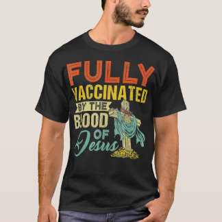 T-shirt Fully Vaccinated By The Blood Of Jesus Funny Chris