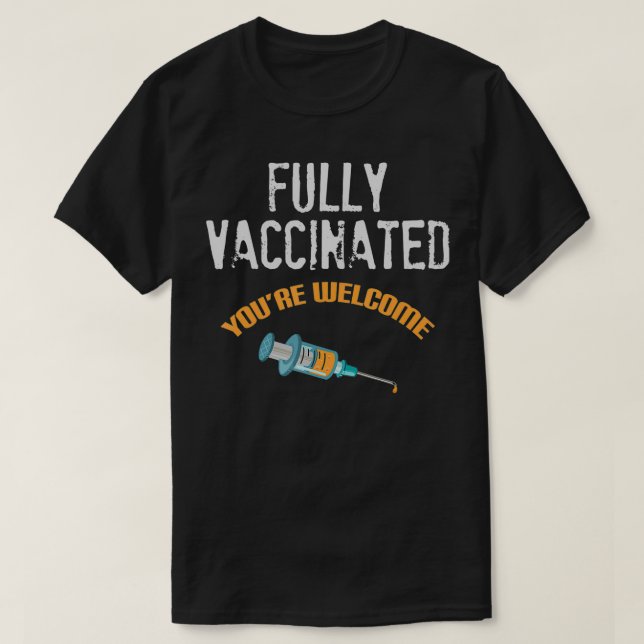 T-shirt Fully Vaccinated You're Welcome Pro Vaccination (Design devant)
