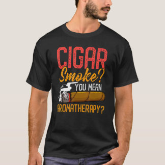 T-shirt Fumée De Cigar Vous Voulez Dire Citation D'Aromath