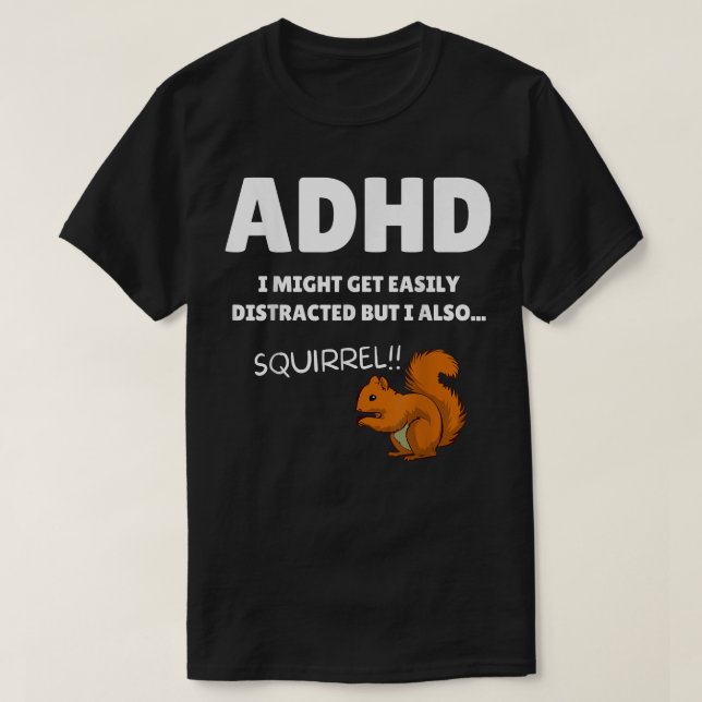 T-shirt Fun ADHD Awareness I Might Get Distracted Squirrel (Design devant)