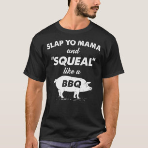 T-shirt Fun BBQ Slap Yo Mama Squeen Comme Un Cochon Barbeq