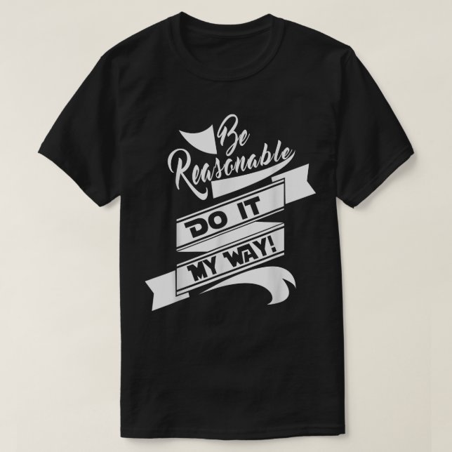 T-shirt Fun Be Reraisonnable Do it my way (Design devant)