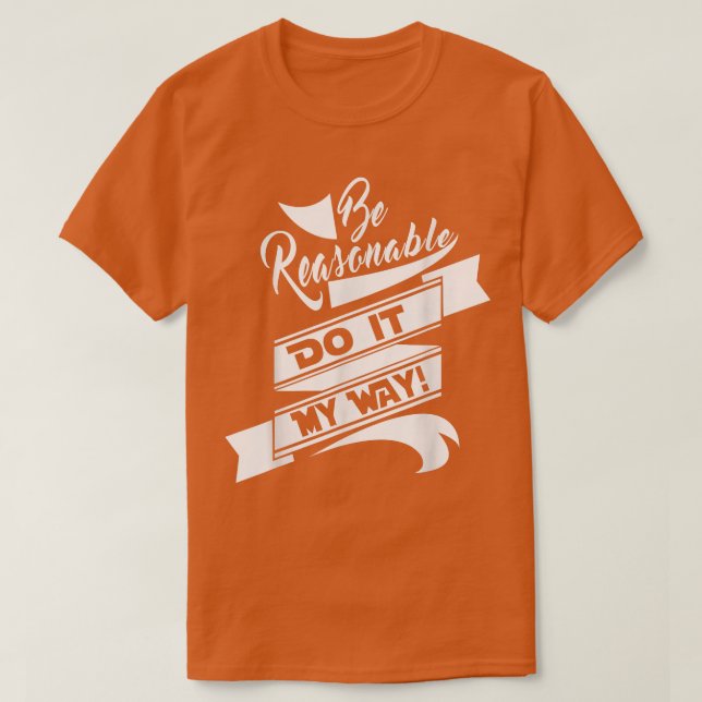 T-shirt Fun Be Reraisonnable Do it my way (Design devant)