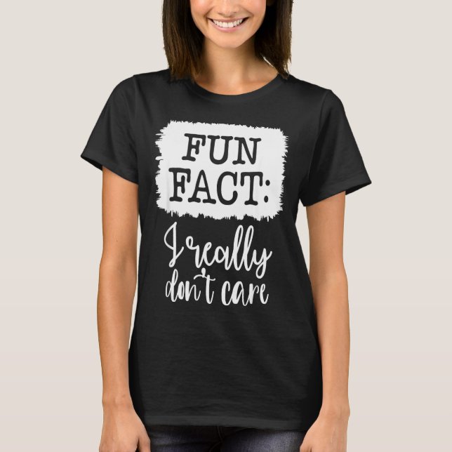 T-shirt Fun Fact I Really Don’t Care, Sarcastic Quotes Fun (Devant)