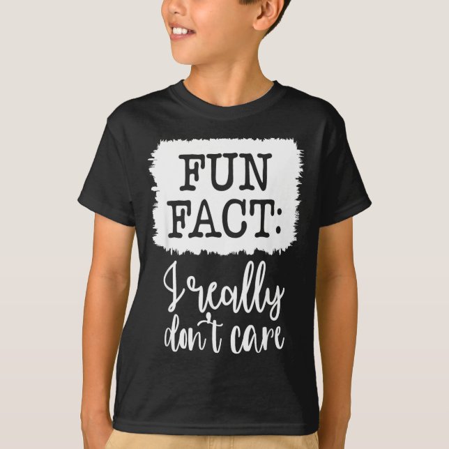 T-shirt Fun Fact I Really Don’t Care, Sarcastic Quotes Fun (Devant)