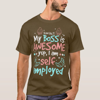 T-shirt Fun Fact My Boss Is Awesome Im Self Employed Pastr