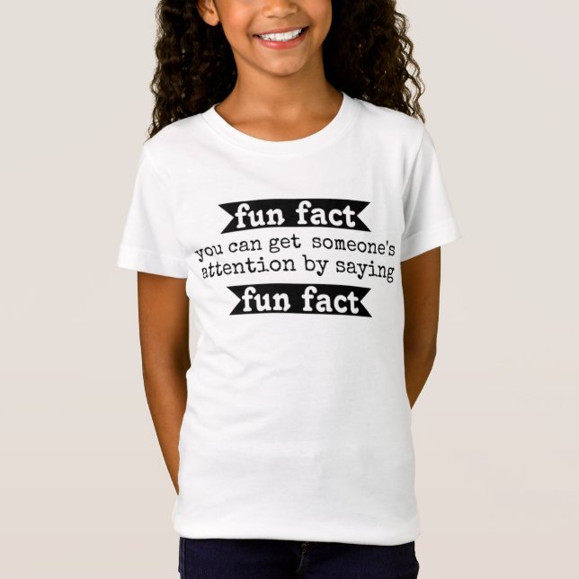 T-Shirt Fun Fact Vous Pouvez Attirer L'Attention De Quelqu (Devant)