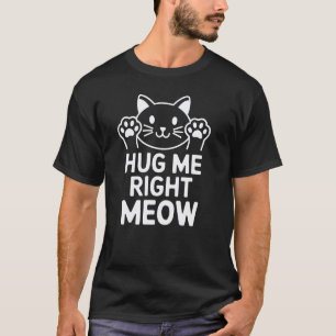 T-shirt Fun Hug Me Meow Mignon Design de Chat pour les Amo