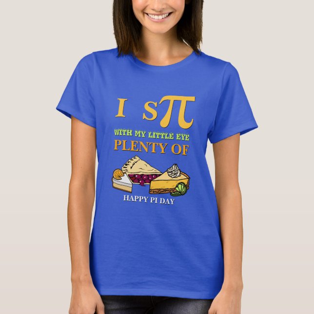 T-shirt Fun I ESPIONNER BEAUCOUP DE PIE Happy Pi Day (Devant)