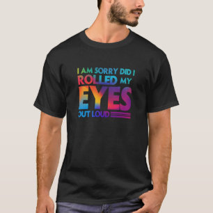 T-shirt Fun Je suis désolé d'avoir sorti mes yeux à haute 
