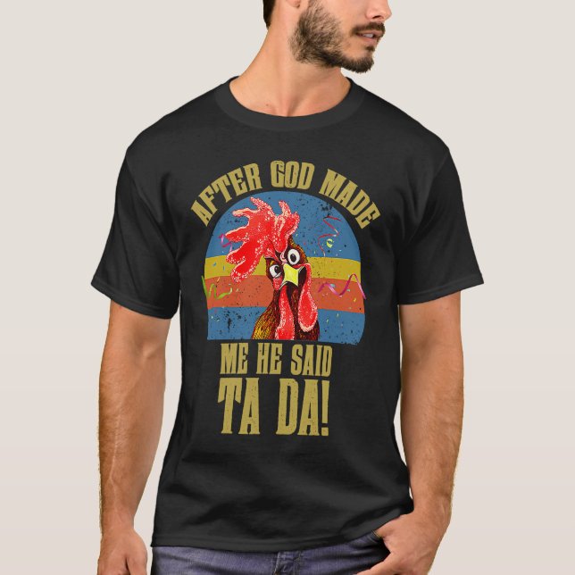 T-shirt Fun Memes  Chicken Meme After God Made Me He Said  (Devant)