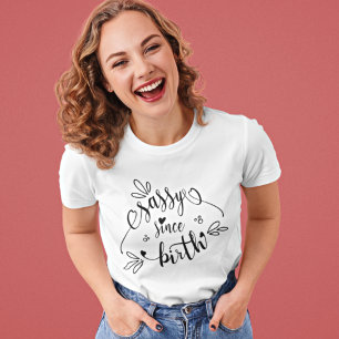 T-shirt Fun Sassy depuis la citation de naissance