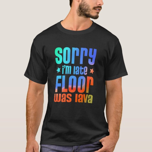 T-shirt Fun Sorry I'm late Floor was Lave  1 (Devant)