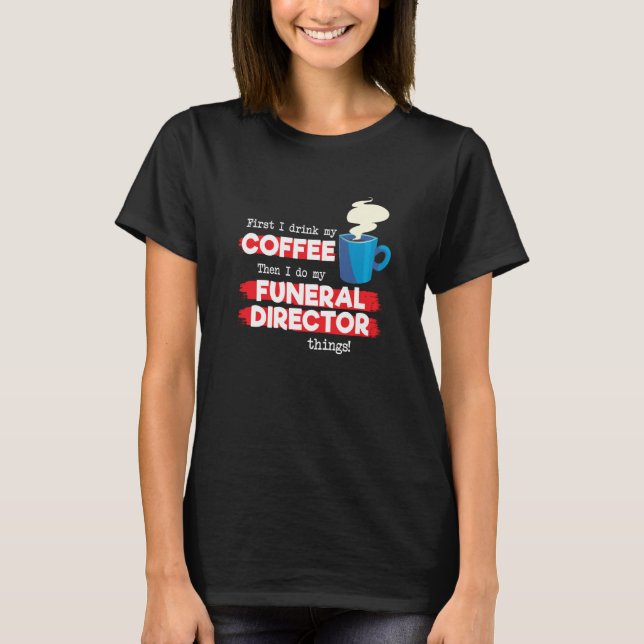 T-shirt Funeral Director & Coffee  Appreciation Saying (Devant)