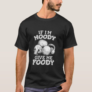 T-shirt Fungi Champignons Drôle Shrooming Si Je Moody Me D