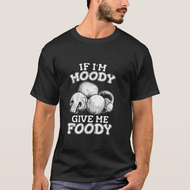 T-shirt Fungi Champignons Drôle Shrooming Si Je Moody Me D (Devant)