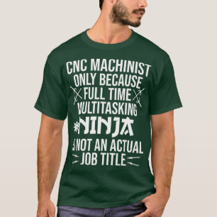 T-shirt Funky CNC Machinist temps plein Ninja Cool travail