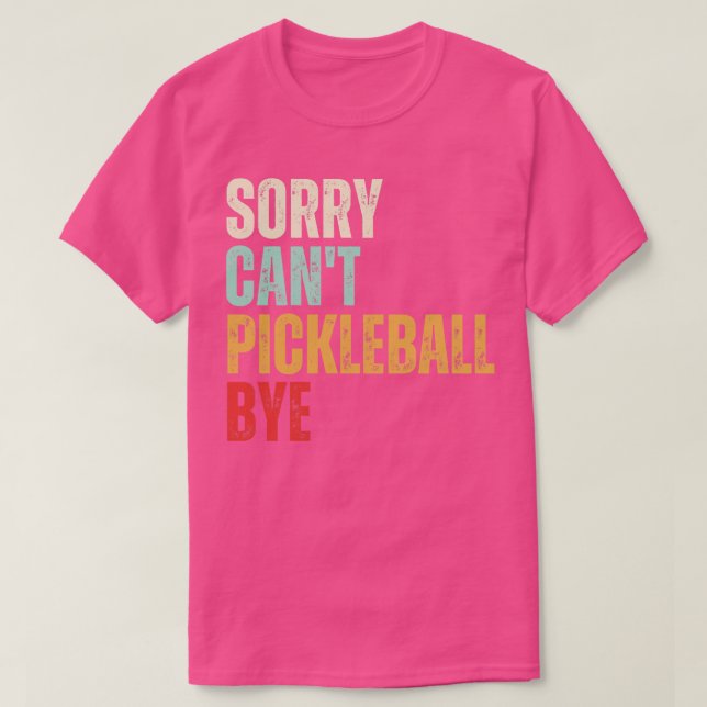 T-shirt Funky Pickleball Désolé Cant Pickleball Bye Pickle (Design devant)