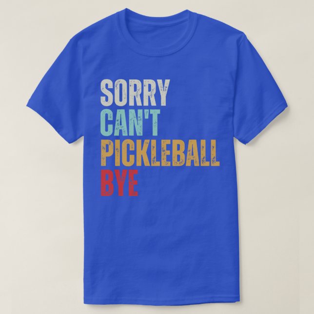 T-shirt Funky Pickleball Désolé Cant Pickleball Bye Pickle (Design devant)