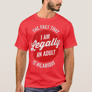 T-shirt Funny 18e Birthday I'm Legally An Adult Is Hilari
