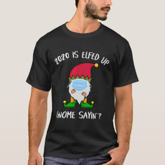 T-shirt Funny 2020 est Elfed Up Gnome Sayin' Christmas Hum