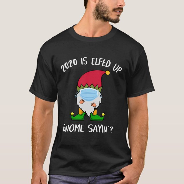 T-shirt Funny 2020 est Elfed Up Gnome Sayin' Christmas Hum (Devant)