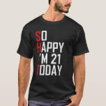 T-shirt Funny 21st Birthday Don So Happy I m 21 Today Adu<br><div class="desc">Funny 21st Birthday Cadeau So Happy I m 21 Today Adulte Joke T Shirt</div>