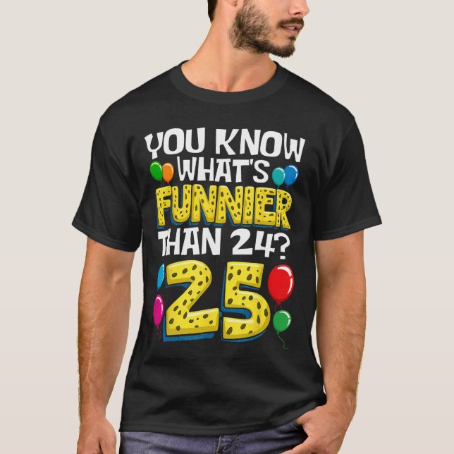 T-shirt Funny 25th Birthday Whats Funnierhan 24 Its 25 Yea (Devant)