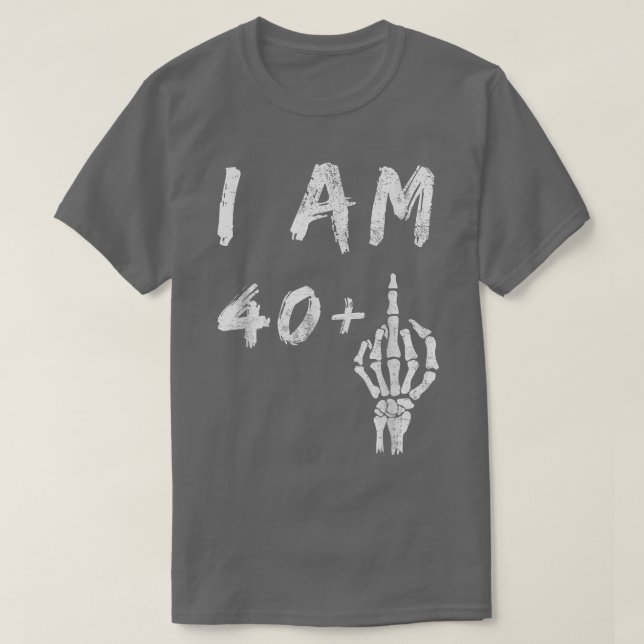 T-shirt Funny 41st Birthday I Am 40 Plus Skeleton Middle F (Design devant)