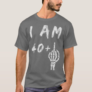 T-shirt Funny 41st Birthday I Am 40 Plus Skeleton Middle F