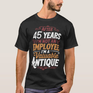 T-shirt Funny 45 Years Later Still Not Fired 45th Work