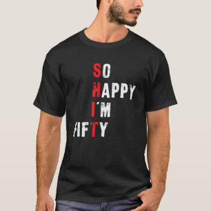 T-shirt Funny 50e anniversaire - So Happy I'm Cinquante