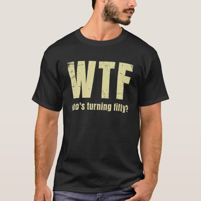 T-shirt Funny 50E Anniversaire Wtf qui a 50 ans (Devant)