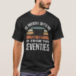 T-shirt Funny 50th Birthday I’m From The 1970s<br><div class="desc">Idée cadeau d'humour d'anniversaire qui dit "Sois patient avec moi,  je viens du les années 70". Un grand cadeau pour maman ou papa fêtant leur 50e anniversaire !</div>