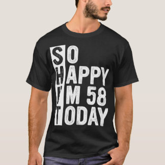 T-shirt Funny 58 Year Old Birthday Costume So Happy I'm 58