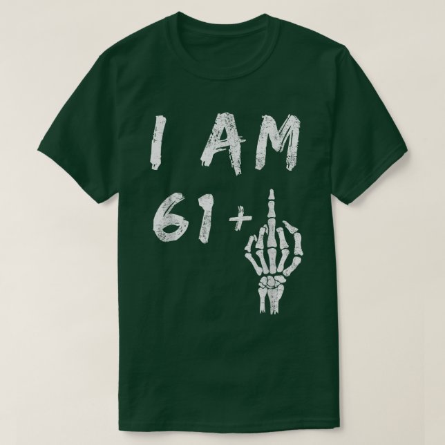 T-shirt Funny 62e anniversaire I Am 61 Plus Skeleton Middl (Design devant)