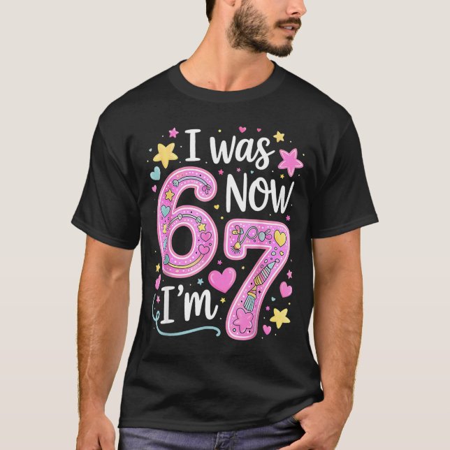 T-shirt Funny 67 Meme 7th Birthday Girl I Was 6 Now I'm 7  (Devant)