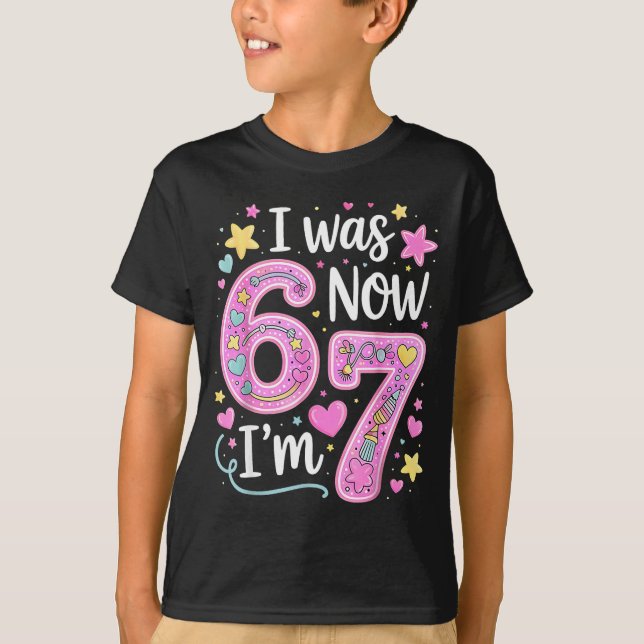 T-shirt Funny 67 Meme 7th Birthday Girl I Was 6 Now I'm 7  (Devant)