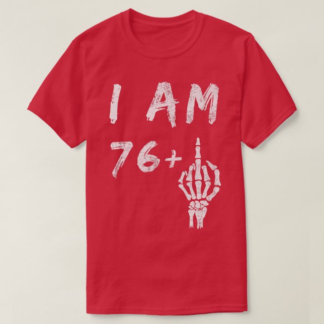 T-shirt Funny 77th Birthday I Am 76 Plus Skeleton Middle F (Design devant)