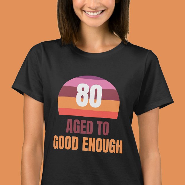 T-shirt Funny 80th Aged to Good Enough Sunset T Shirt (Créateur téléchargé)