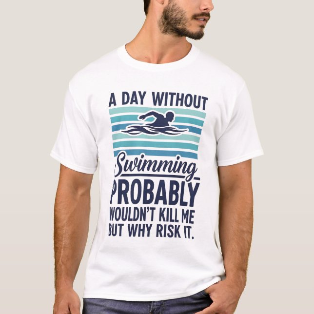 T-shirt funny A Day Without Swimming Probably Wouldnt Kill (Devant)