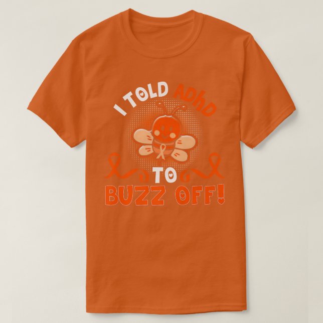 T-shirt Funny ADHD Bee I Told ADHD To Buzz Off Gift Warrio (Design devant)