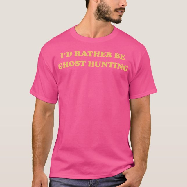 T-shirt Funny Aesthetic I'D Rather Be Ghost Hunting T Shir (Devant)