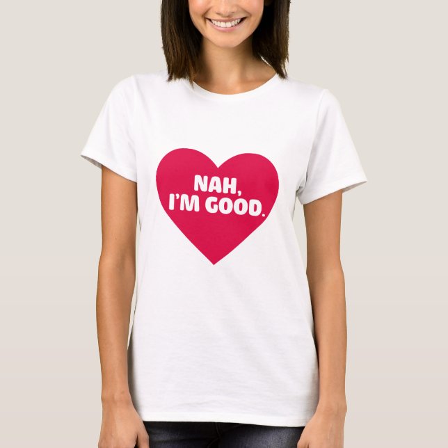 T-shirt Funny Anti Valentine's Day Shirt Nah Je suis bon (Devant)