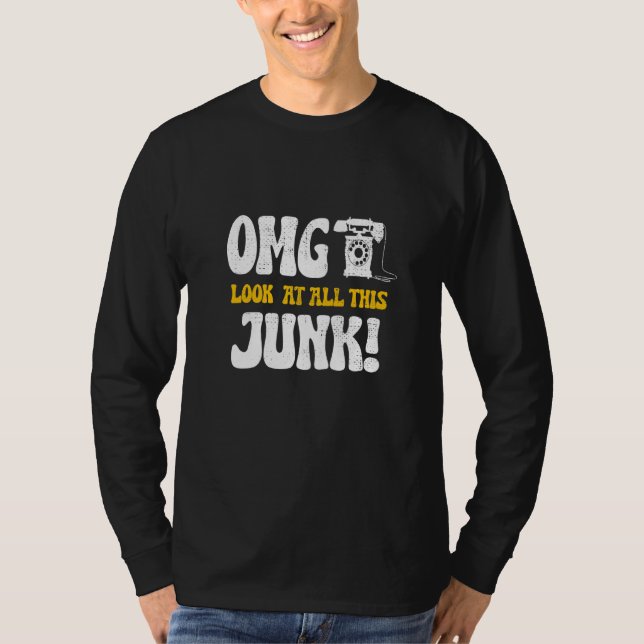 T-shirt Funny Antiques omg look at all this junk Antiquing (Devant)