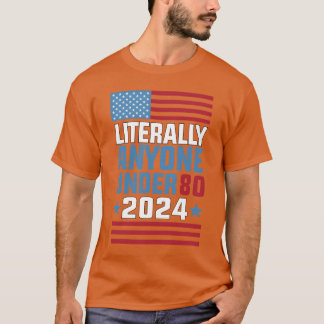 T-shirt Funny anyone under 80 for 2024 President Election 