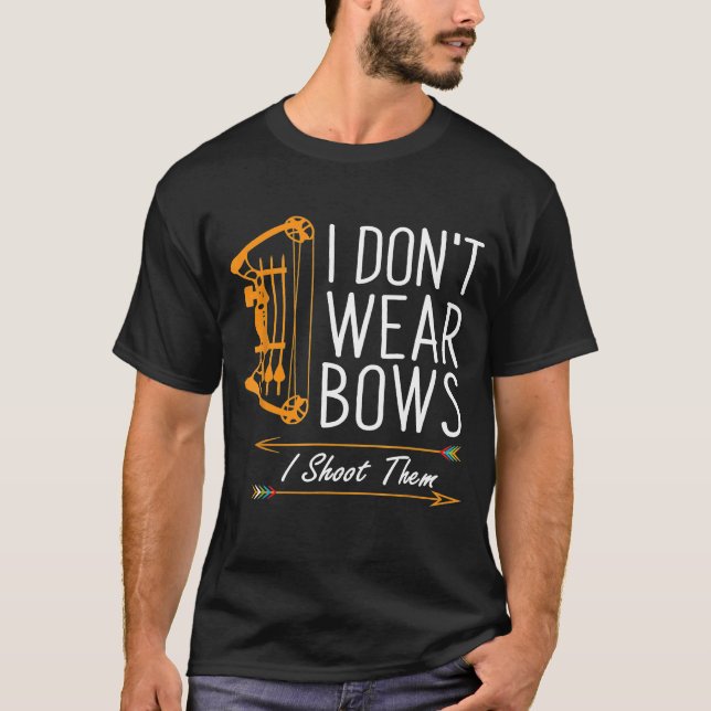 T-shirt Funny Archery   I Dont Wear Bows I Shoot Them (Devant)