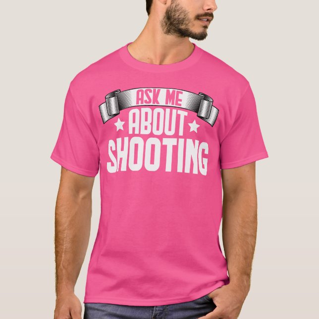 T-shirt Funny Ask Me About Shooting Shooting Shooter (Devant)