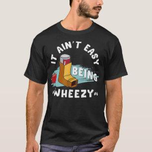 T-shirt Funny Asthma Inhaler, It Ain't Easy Being Wheezy.